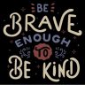 Be Brave Enough to Be Kind - Colorful Typography Vector
